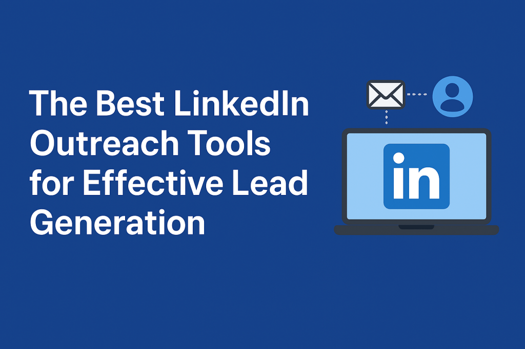 The Best LinkedIn Outreach Tools for Effective Lead Generation in&nbsp;2026
